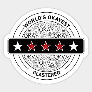 worlds okayest plasterer Sticker